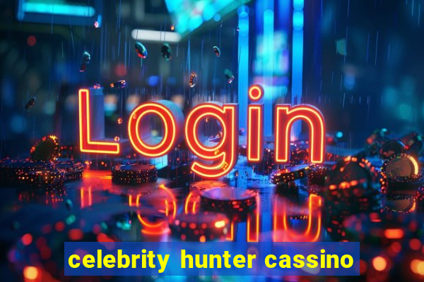 celebrity hunter cassino